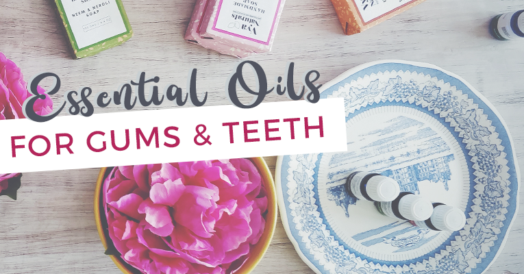 6 Essential Oils for Healthy Gums and Teeth